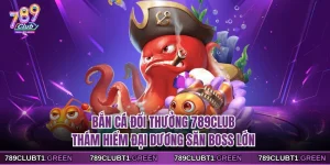 Bắn Cá Đổi Thưởng 789CLUB - Thám Hiểm Đại Dương Săn Boss Lớn