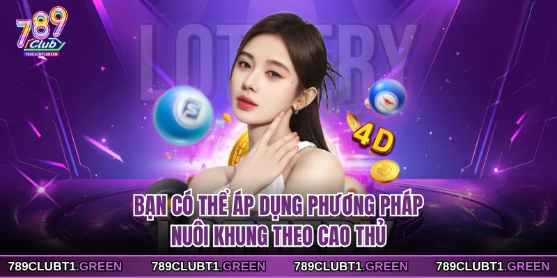 Bạn có thể áp dụng phương pháp nuôi khung theo cao thủ