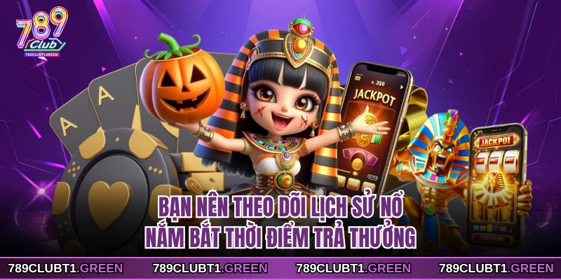 Bạn nên theo dõi lịch sử nổ, nắm bắt thời điểm trả thưởng