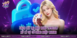 Cách Lấy Lại Mật Khẩu 789CLUB - Xử Lý Sự Cố Đăng Nhập Nhanh