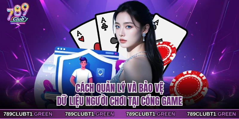 Cách quản lý và bảo vệ dữ liệu người chơi tại cổng game