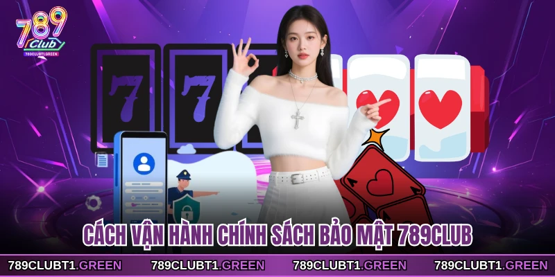 Cách vận hành chính sách bảo mật 789CLUB