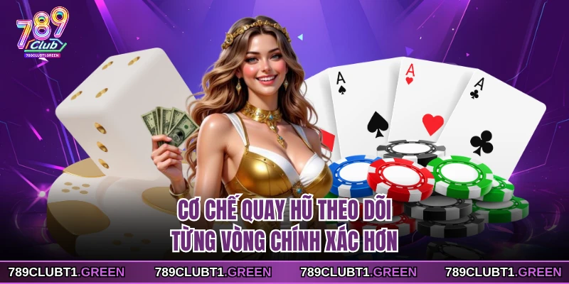 Cơ chế quay hũ theo dõi từng vòng chính xác hơn