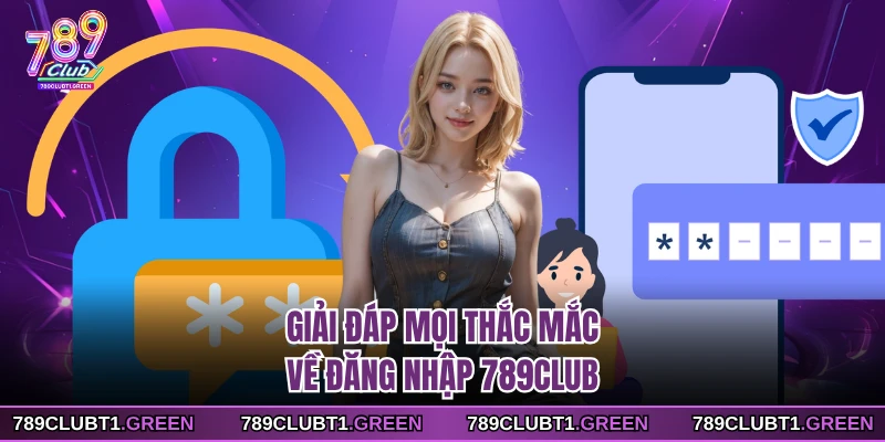 Giải đáp mọi thắc mắc về đăng nhập 789CLUB