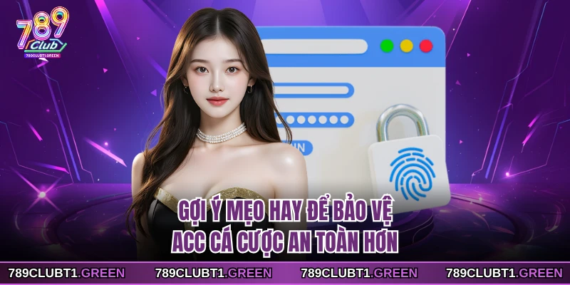 Gợi ý mẹo hay để bảo vệ acc cá cược an toàn hơn