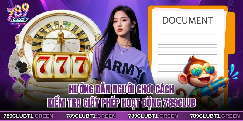 Hướng dẫn người chơi cách kiểm tra giấy phép hoạt động 789CLUB