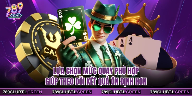 Lựa chọn mức quay phù hợp giúp theo dõi kết quả ổn định hơn