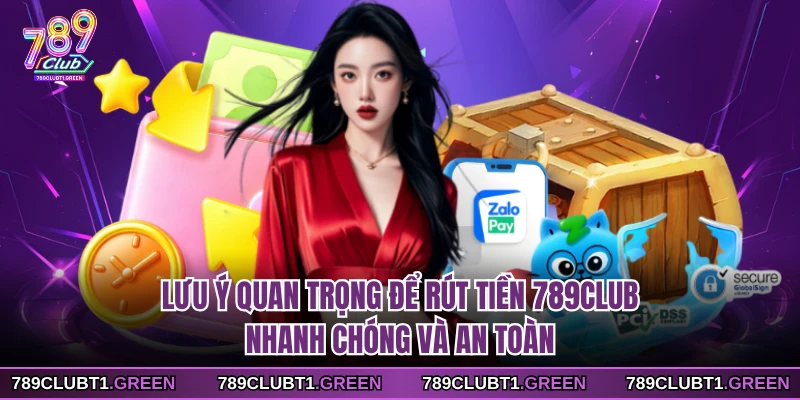 Lưu ý quan trọng để rút tiền 789CLUB nhanh chóng và an toàn