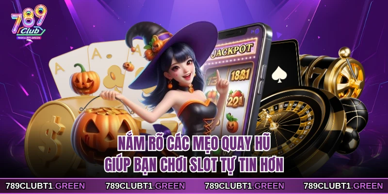 Nắm rõ các mẹo quay hũ giúp bạn chơi slot tự tin hơn