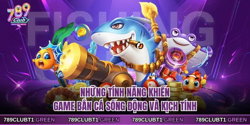 Những tính năng khiến game bắn cá sống động và kịch tính