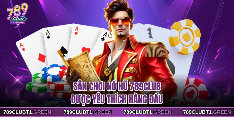 Sân chơi nổ hũ 789CLUB được yêu thích hàng đầu