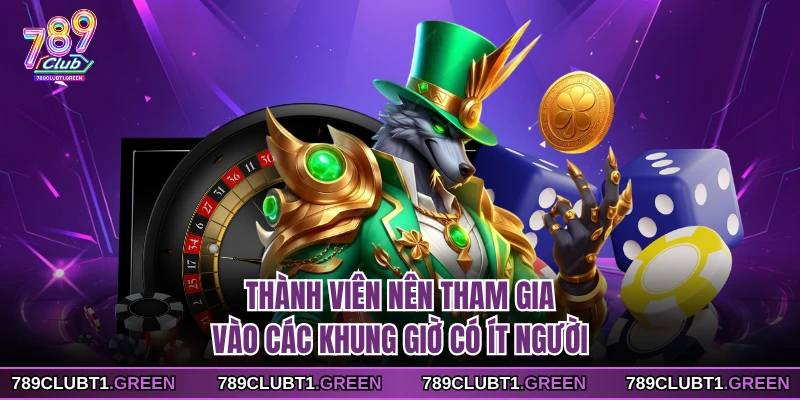 Thành viên nên tham gia vào các khung giờ có ít người