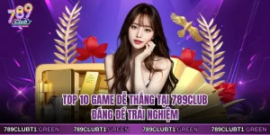 Top 10 game dễ thắng tại 789CLUB